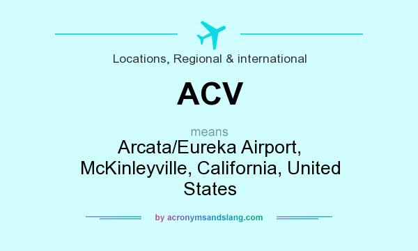 What does ACV mean? It stands for Arcata/Eureka Airport, McKinleyville, California, United States
