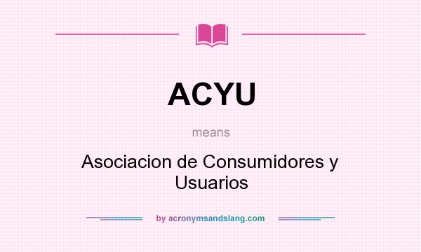 What does ACYU mean? It stands for Asociacion de Consumidores y Usuarios