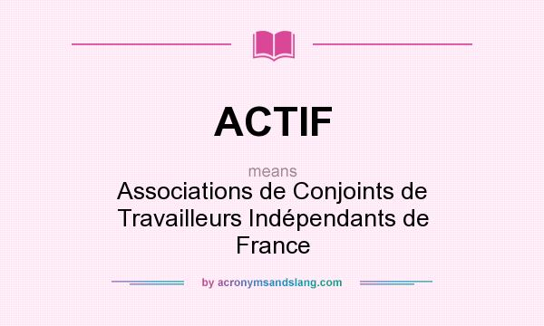 What does ACTIF mean? It stands for Associations de Conjoints de Travailleurs Indépendants de France