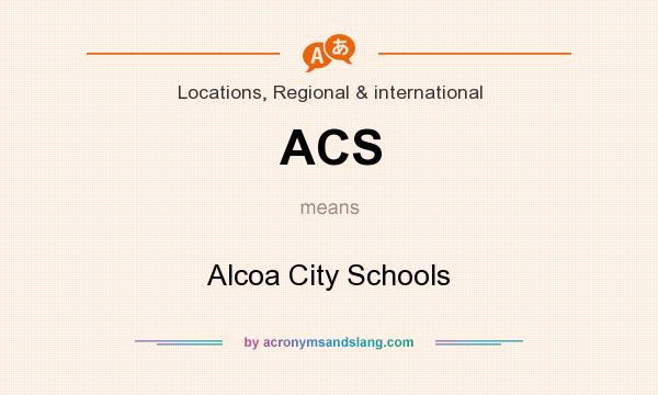 What does ACS mean? It stands for Alcoa City Schools