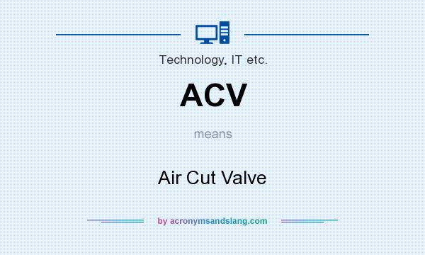 What does ACV mean? It stands for Air Cut Valve