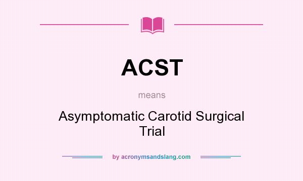 What does ACST mean? It stands for Asymptomatic Carotid Surgical Trial