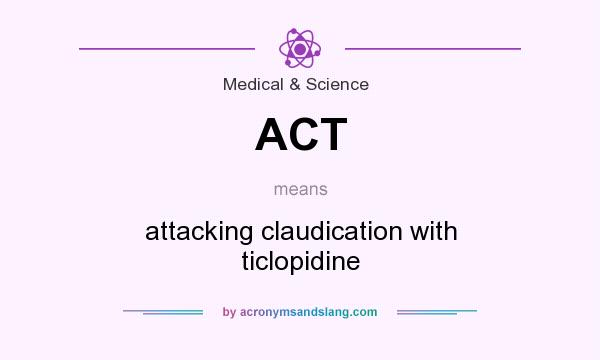 What does ACT mean? It stands for attacking claudication with ticlopidine