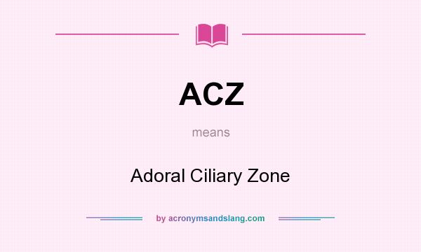 What does ACZ mean? It stands for Adoral Ciliary Zone