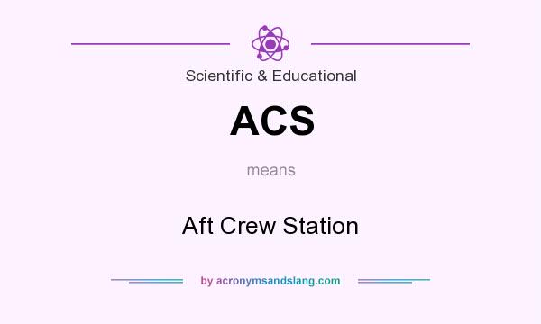 What does ACS mean? It stands for Aft Crew Station