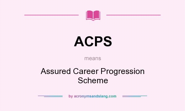 What does ACPS mean? It stands for Assured Career Progression Scheme