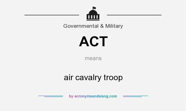 What does ACT mean? It stands for air cavalry troop