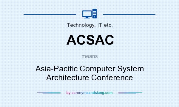 What does ACSAC mean? It stands for Asia-Pacific Computer System Architecture Conference