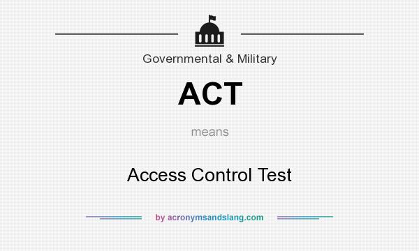 What does ACT mean? It stands for Access Control Test