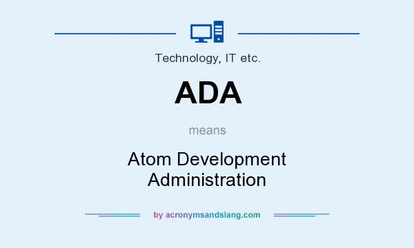 What does ADA mean? It stands for Atom Development Administration