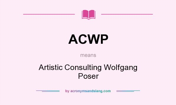 What does ACWP mean? It stands for Artistic Consulting Wolfgang Poser