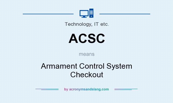 What does ACSC mean? It stands for Armament Control System Checkout
