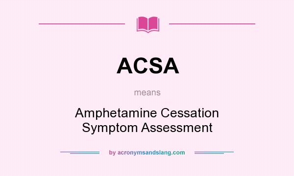 What does ACSA mean? It stands for Amphetamine Cessation Symptom Assessment