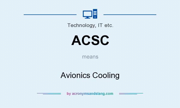 What does ACSC mean? It stands for Avionics Cooling