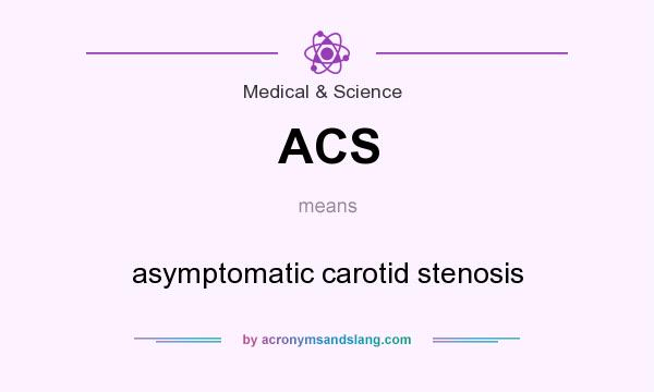 What does ACS mean? It stands for asymptomatic carotid stenosis
