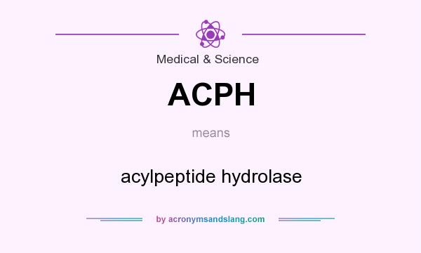 What does ACPH mean? It stands for acylpeptide hydrolase