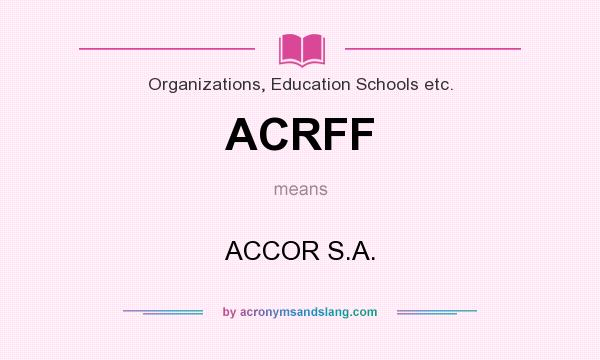 What does ACRFF mean? It stands for ACCOR S.A.