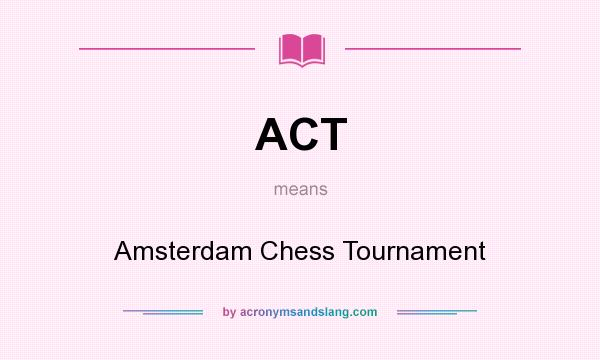 What does ACT mean? It stands for Amsterdam Chess Tournament