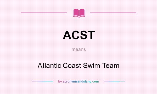 What does ACST mean? It stands for Atlantic Coast Swim Team
