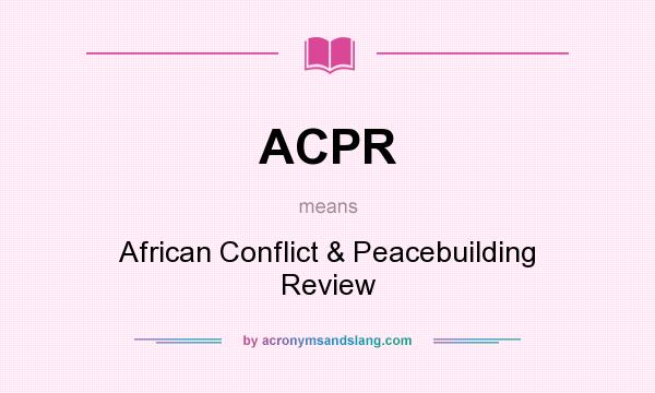 What does ACPR mean? It stands for African Conflict & Peacebuilding Review