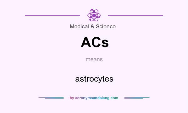 What does ACs mean? It stands for astrocytes