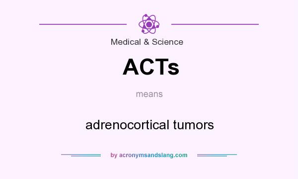 What does ACTs mean? It stands for adrenocortical tumors