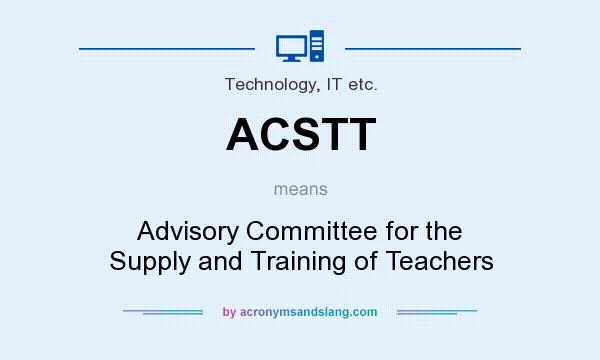 What does ACSTT mean? It stands for Advisory Committee for the Supply and Training of Teachers