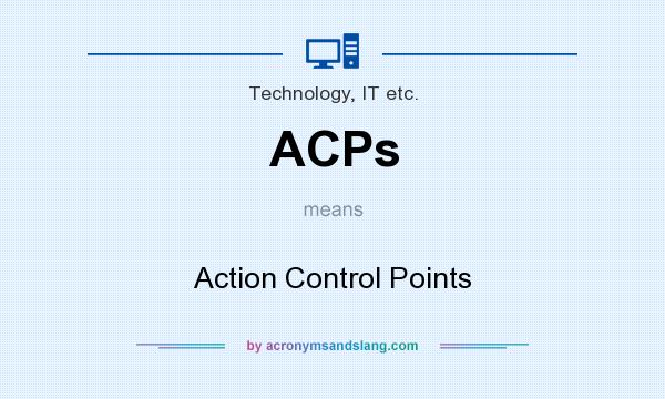What does ACPs mean? It stands for Action Control Points