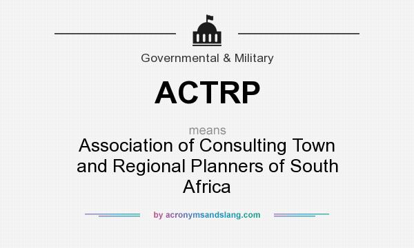 What does ACTRP mean? It stands for Association of Consulting Town and Regional Planners of South Africa
