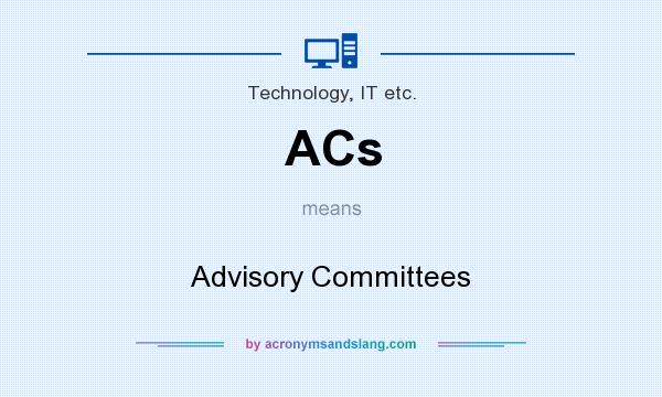 What does ACs mean? It stands for Advisory Committees