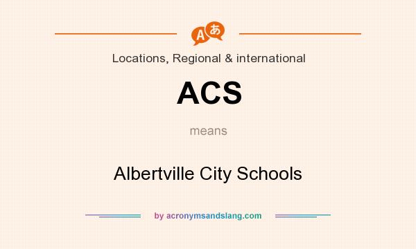 What does ACS mean? It stands for Albertville City Schools
