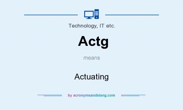 What does Actg mean? It stands for Actuating