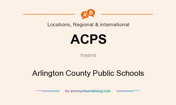What does ACPS mean? It stands for Arlington County Public Schools
