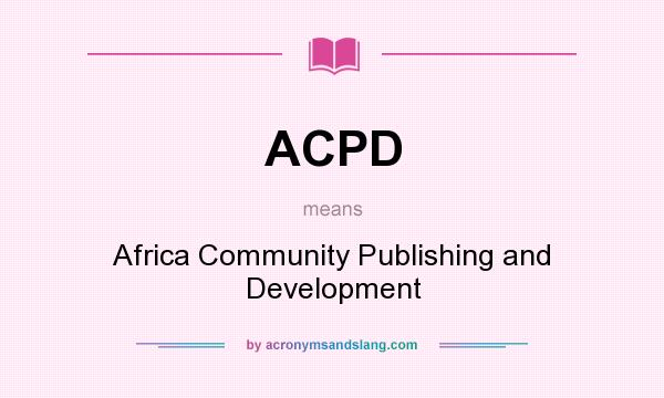 What does ACPD mean? It stands for Africa Community Publishing and Development