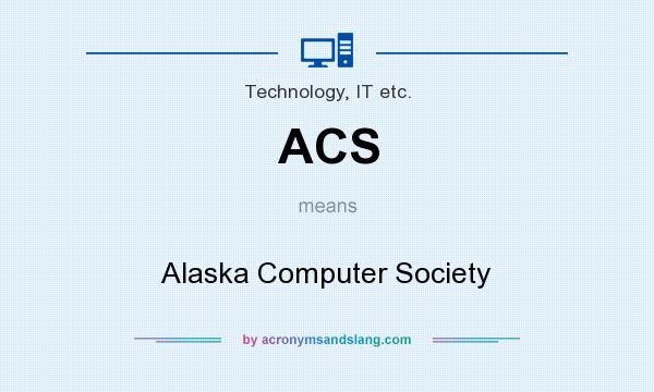 What does ACS mean? It stands for Alaska Computer Society