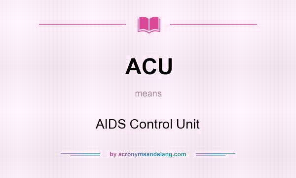 What does ACU mean? It stands for AIDS Control Unit