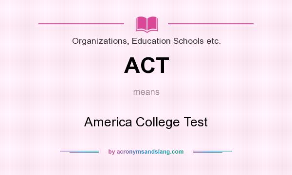 What does ACT mean? It stands for America College Test