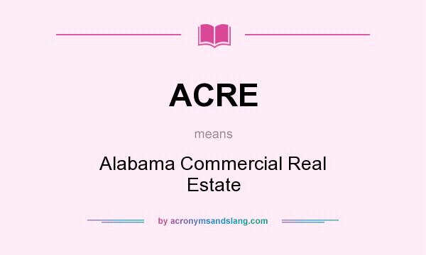 What does ACRE mean? It stands for Alabama Commercial Real Estate