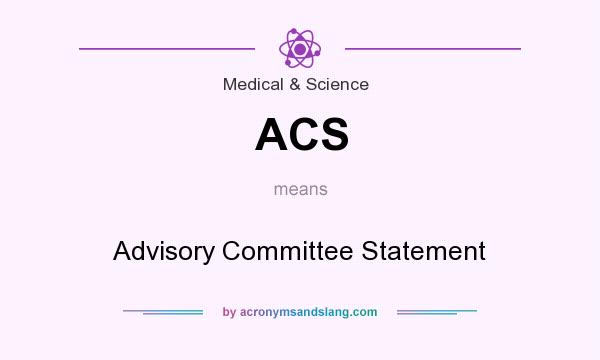 What does ACS mean? It stands for Advisory Committee Statement