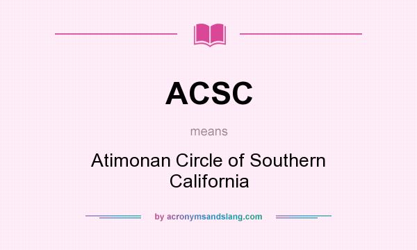 What does ACSC mean? It stands for Atimonan Circle of Southern California