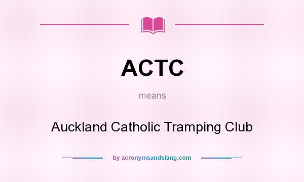 What does ACTC mean? It stands for Auckland Catholic Tramping Club