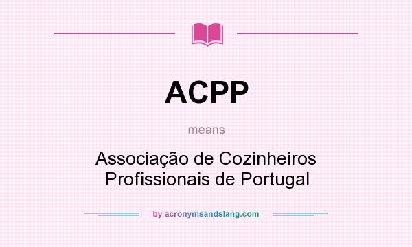 What does ACPP mean? It stands for Associação de Cozinheiros Profissionais de Portugal