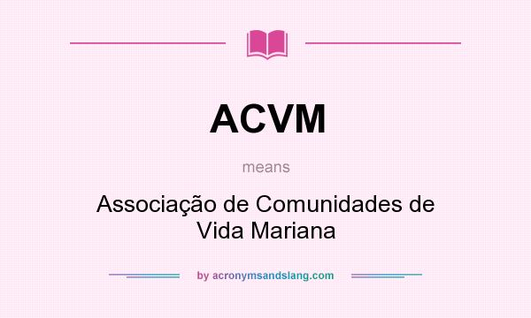 What does ACVM mean? It stands for Associação de Comunidades de Vida Mariana