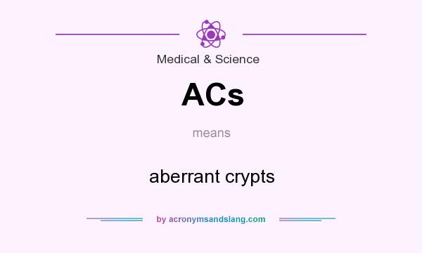 What does ACs mean? It stands for aberrant crypts