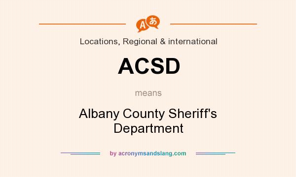 What does ACSD mean? It stands for Albany County Sheriff`s Department
