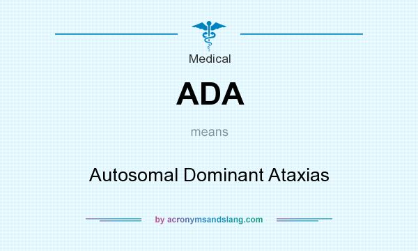 What does ADA mean? It stands for Autosomal Dominant Ataxias