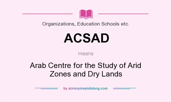What does ACSAD mean? It stands for Arab Centre for the Study of Arid Zones and Dry Lands
