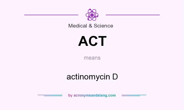What does ACT mean? It stands for actinomycin D