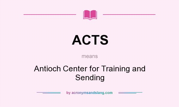 What does ACTS mean? It stands for Antioch Center for Training and Sending