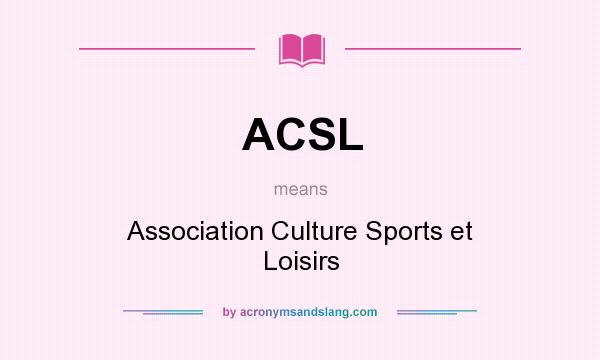 What does ACSL mean? It stands for Association Culture Sports et Loisirs